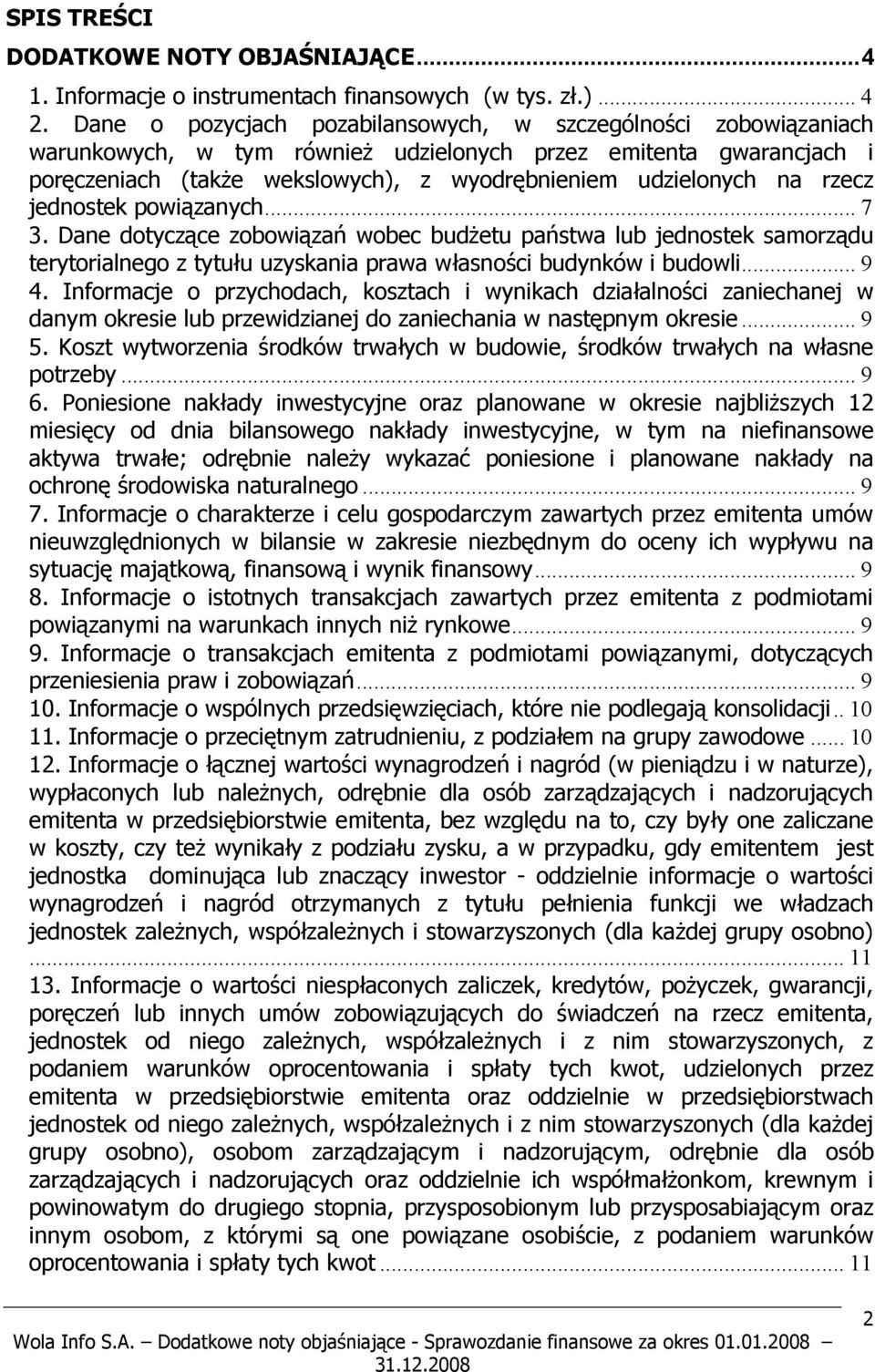 rzecz jednostek powiązanych... 7 3. Dane dotyczące zobowiązań wobec budżetu państwa lub jednostek samorządu terytorialnego z tytułu uzyskania prawa własności budynków i budowli... 9 4.