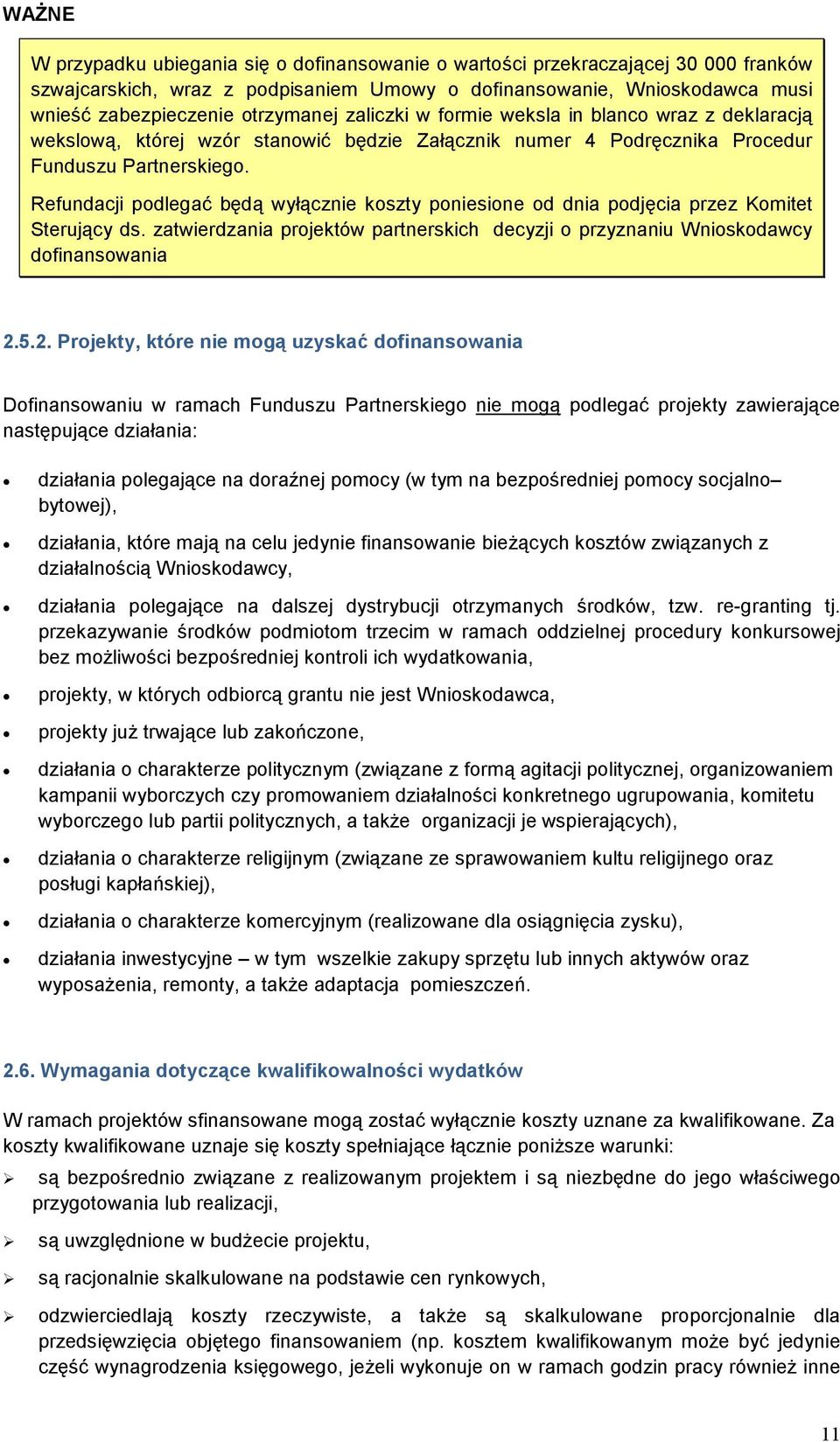 Refundacji podlegać będą wyłącznie koszty poniesione od dnia podjęcia przez Komitet Sterujący ds. zatwierdzania projektów partnerskich decyzji o przyznaniu Wnioskodawcy dofinansowania 2.