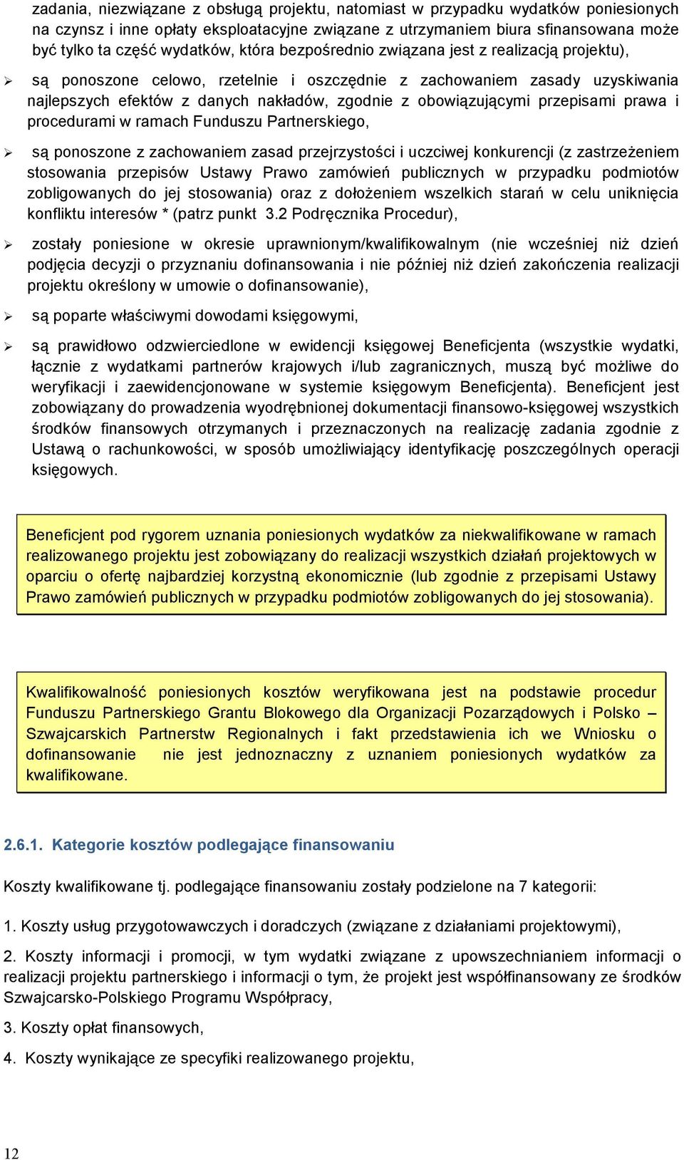 przepisami prawa i procedurami w ramach Funduszu Partnerskiego, są ponoszone z zachowaniem zasad przejrzystości i uczciwej konkurencji (z zastrzeŝeniem stosowania przepisów Ustawy Prawo zamówień