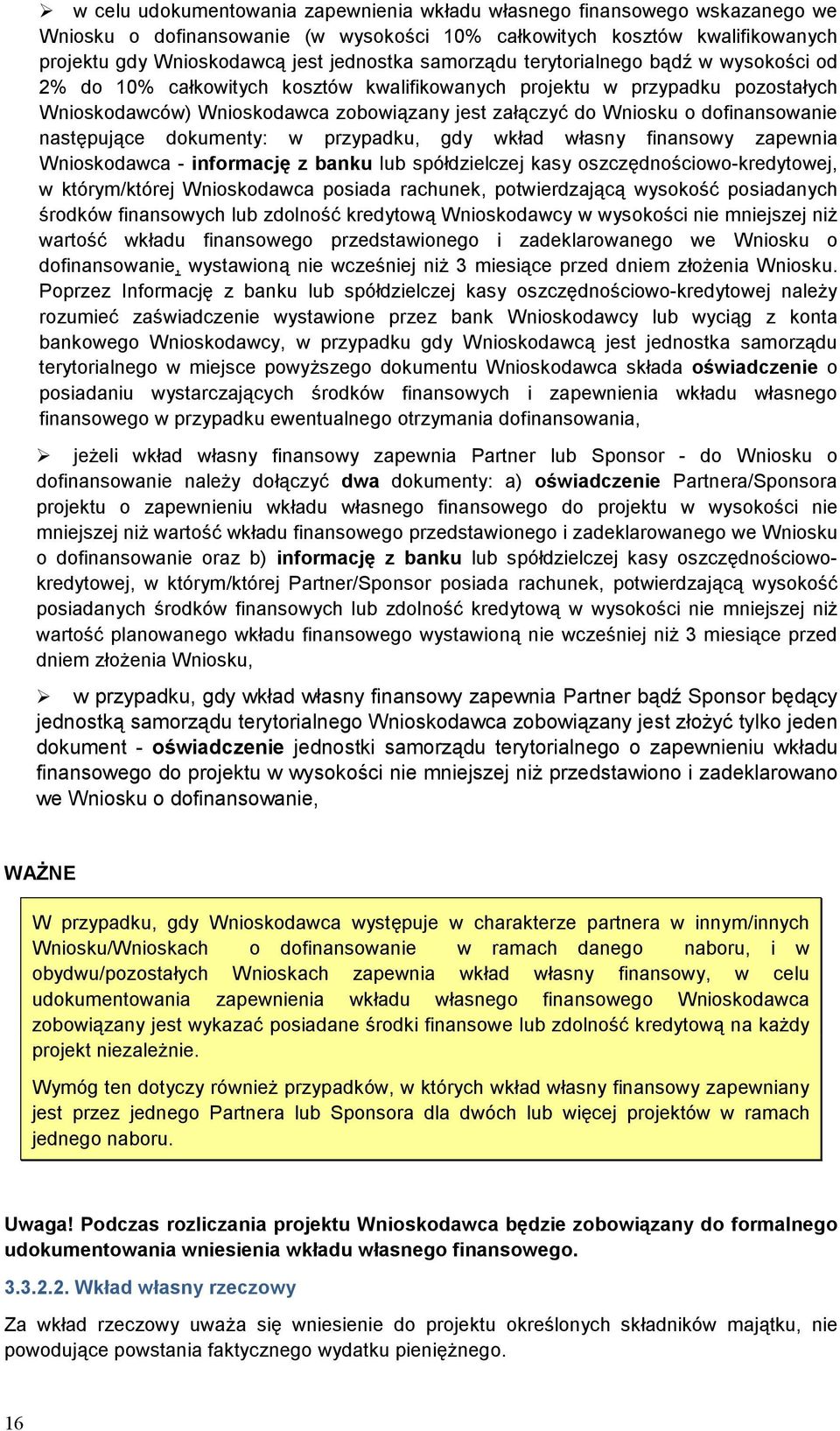 dofinansowanie następujące dokumenty: w przypadku, gdy wkład własny finansowy zapewnia Wnioskodawca - informację z banku lub spółdzielczej kasy oszczędnościowo-kredytowej, w którym/której