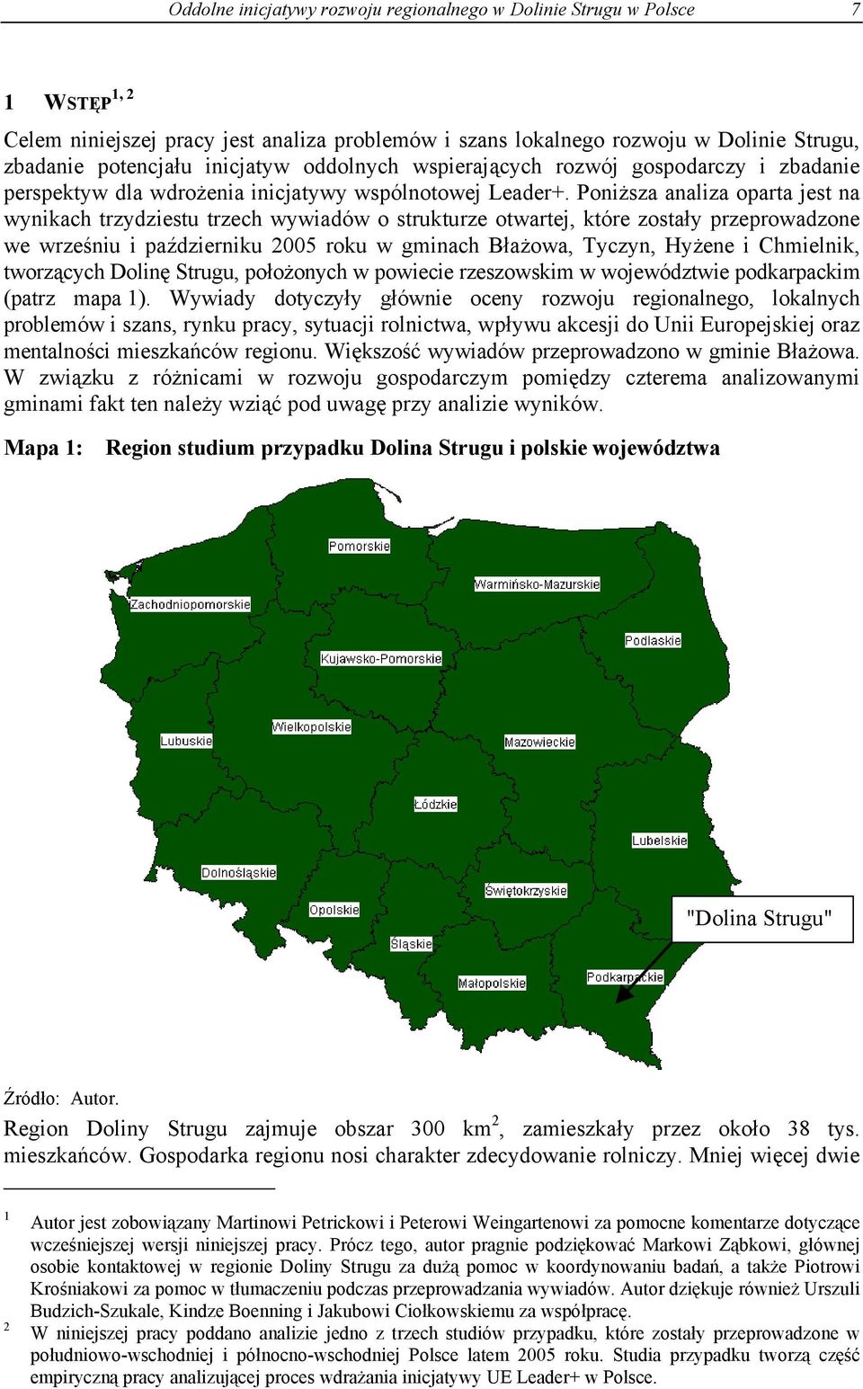 Poniższa analiza oparta jest na wynikach trzydziestu trzech wywiadów o strukturze otwartej, które zostały przeprowadzone we wrześniu i październiku 2005 roku w gminach Błażowa, Tyczyn, Hyżene i