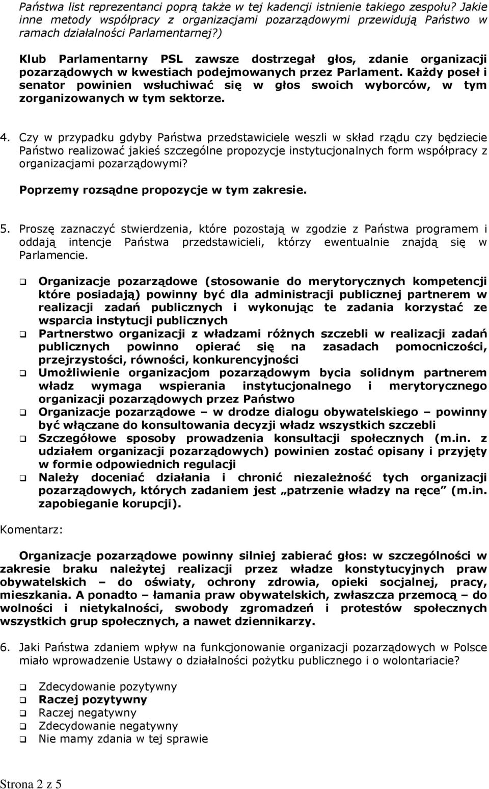 Każdy poseł i senator powinien wsłuchiwać się w głos swoich wyborców, w tym zorganizowanych w tym sektorze. 4.