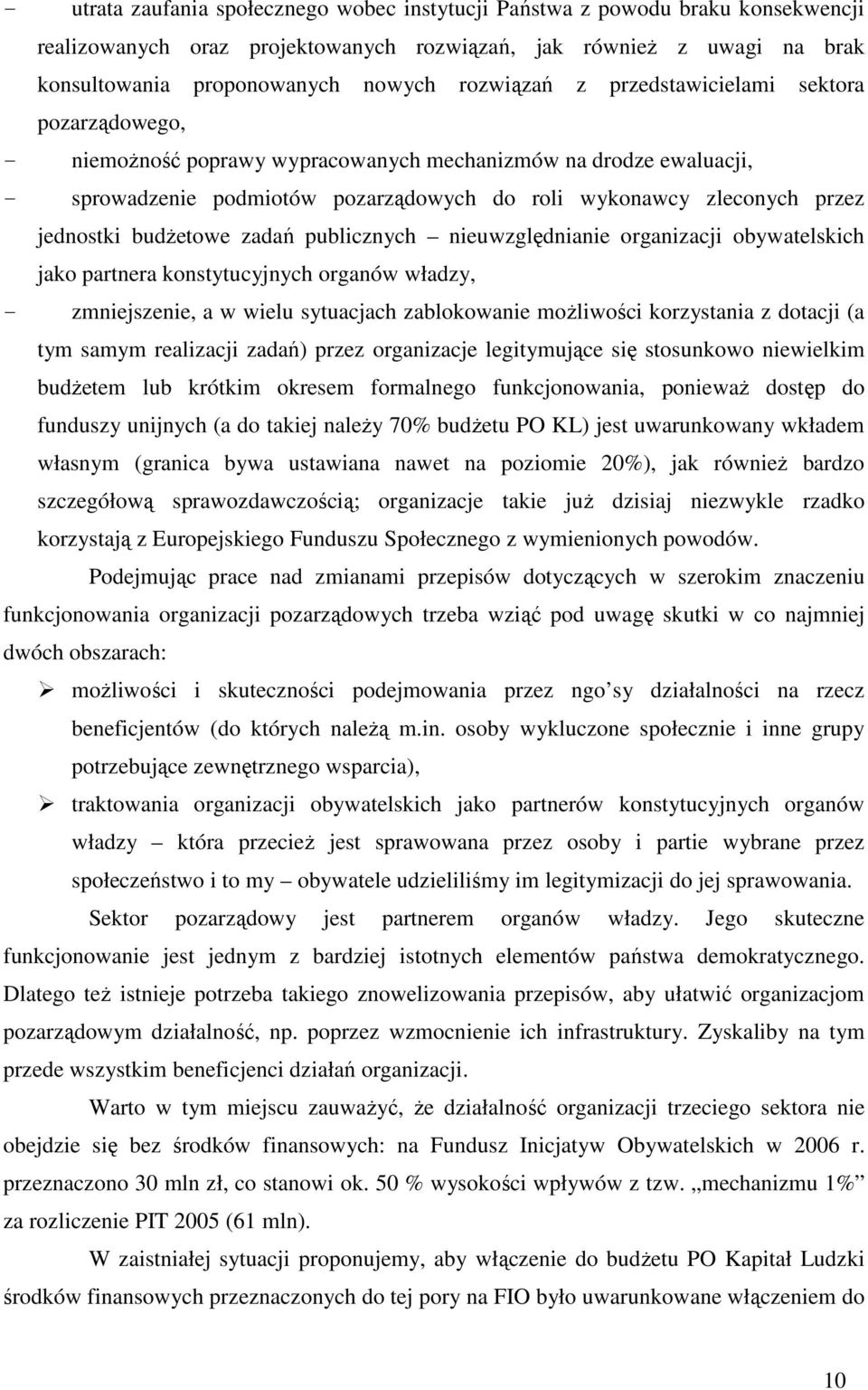 jednostki budŝetowe zadań publicznych nieuwzględnianie organizacji obywatelskich jako partnera konstytucyjnych organów władzy, - zmniejszenie, a w wielu sytuacjach zablokowanie moŝliwości korzystania