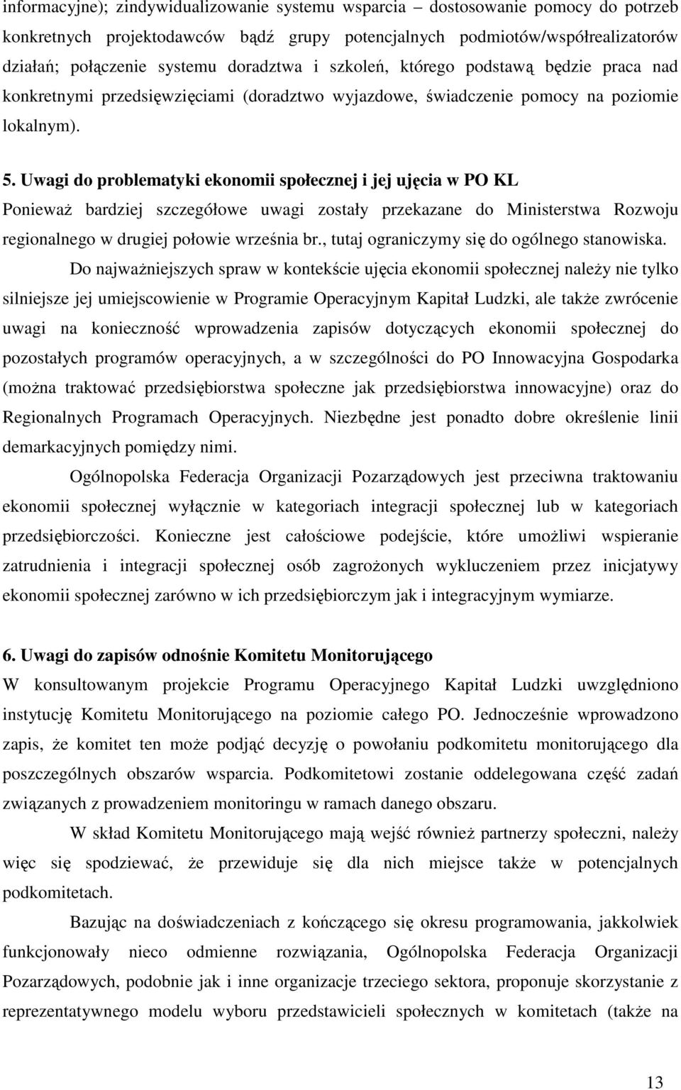 Uwagi do problematyki ekonomii społecznej i jej ujęcia w PO KL PoniewaŜ bardziej szczegółowe uwagi zostały przekazane do Ministerstwa Rozwoju regionalnego w drugiej połowie września br.