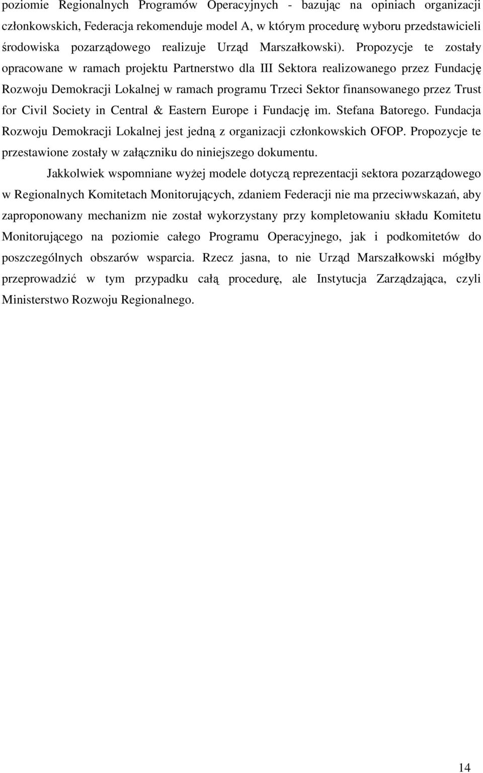 Propozycje te zostały opracowane w ramach projektu Partnerstwo dla III Sektora realizowanego przez Fundację Rozwoju Demokracji Lokalnej w ramach programu Trzeci Sektor finansowanego przez Trust for