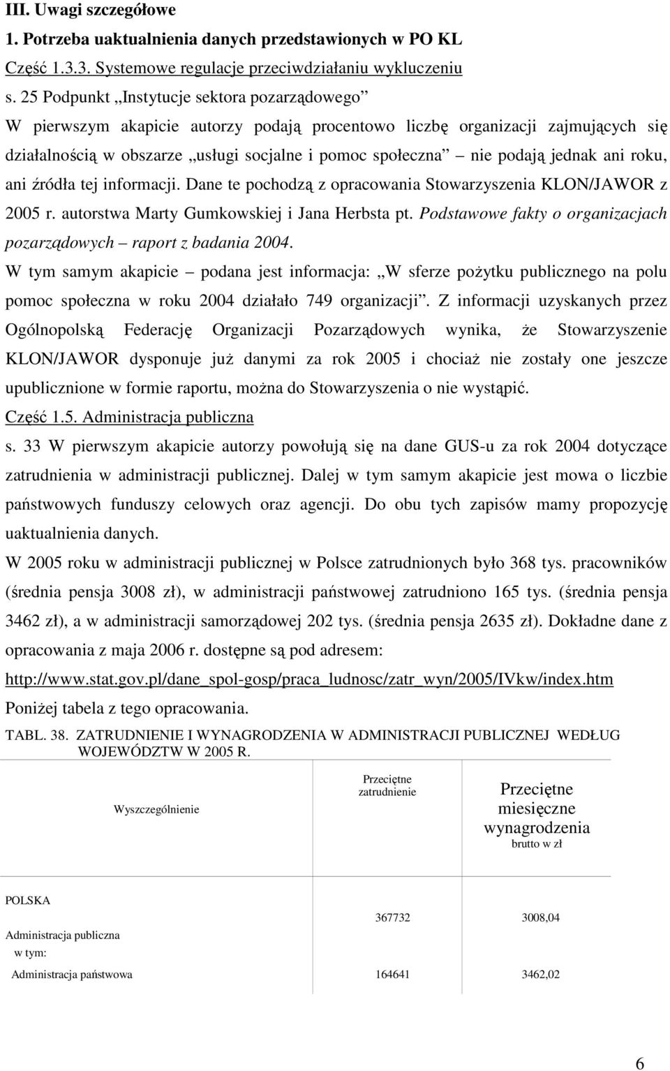 jednak ani roku, ani źródła tej informacji. Dane te pochodzą z opracowania Stowarzyszenia KLON/JAWOR z 2005 r. autorstwa Marty Gumkowskiej i Jana Herbsta pt.