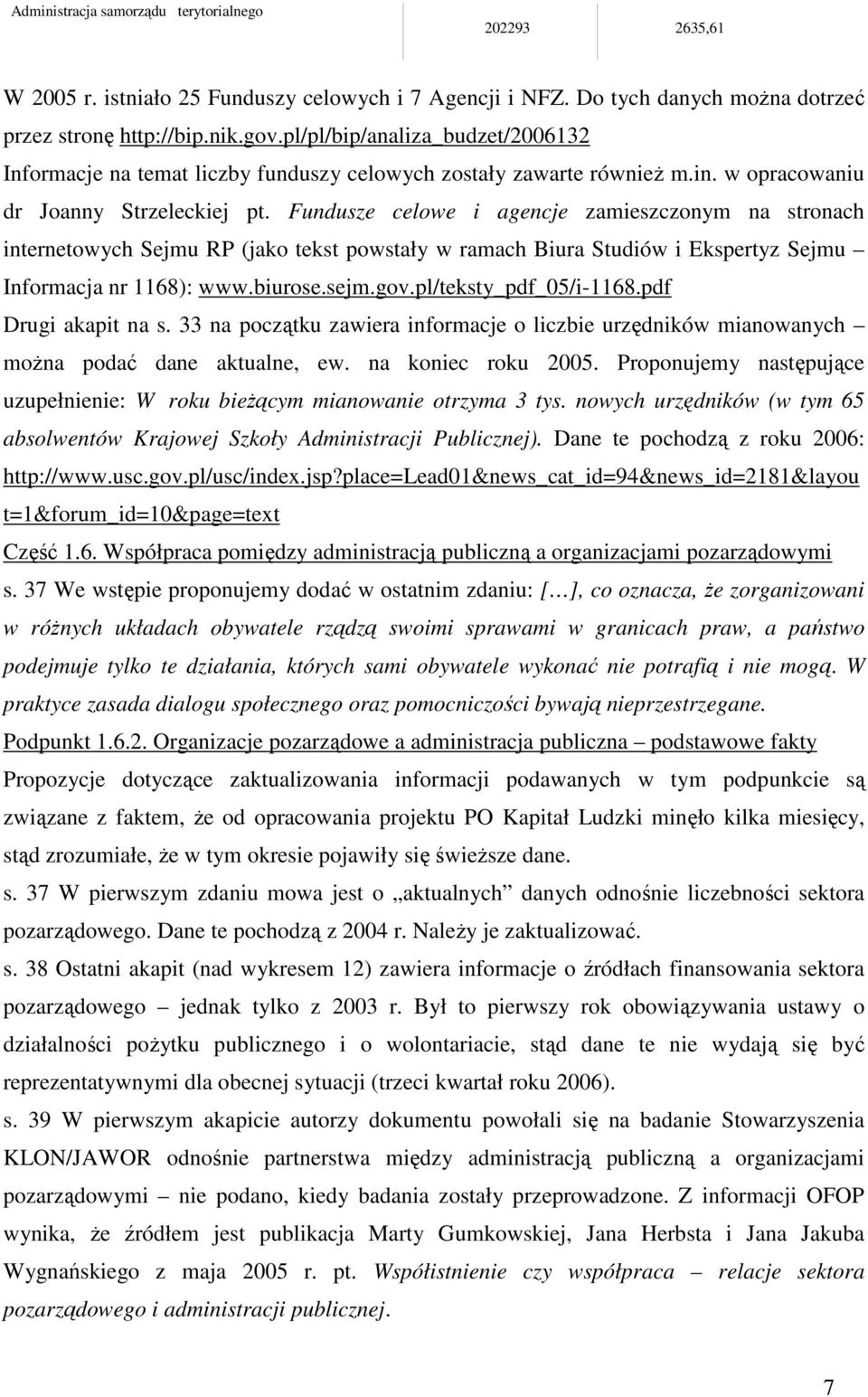 Fundusze celowe i agencje zamieszczonym na stronach internetowych Sejmu RP (jako tekst powstały w ramach Biura Studiów i Ekspertyz Sejmu Informacja nr 1168): www.biurose.sejm.gov.