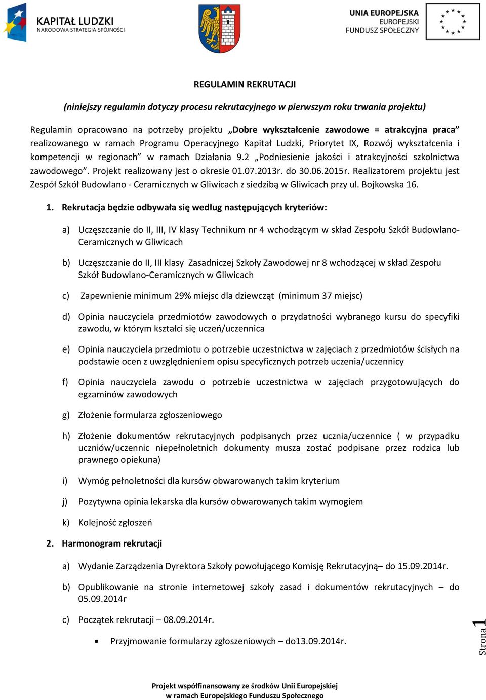 2 Podniesienie jakości i atrakcyjności szkolnictwa zawodowego. Projekt realizowany jest o okresie 01.07.2013r. do 30.06.2015r.