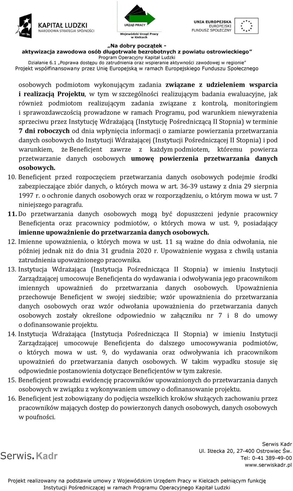 7 dni roboczych od dnia wpłynięcia informacji o zamiarze powierzania przetwarzania danych osobowych do Instytucji Wdrażającej (Instytucji Pośredniczącej II Stopnia) i pod warunkiem, że Beneficjent