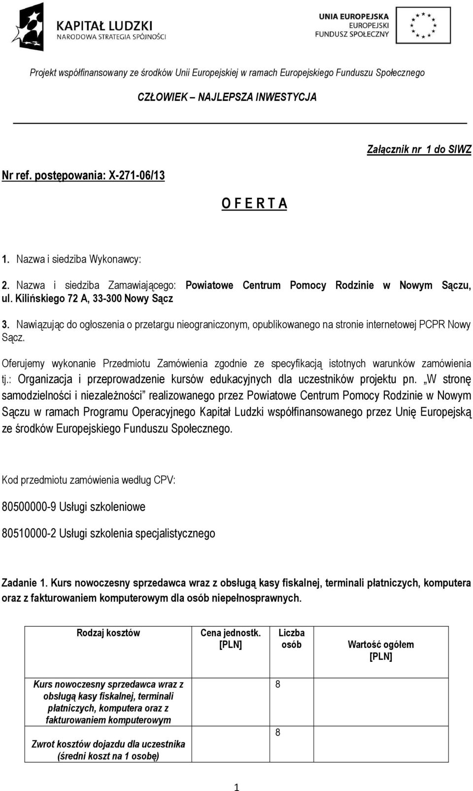 Oferujemy wykonanie Przedmiotu Zamówienia zgodnie ze specyfikacją istotnych warunków zamówienia tj.: Organizacja i przeprowadzenie kursów edukacyjnych dla uczestników projektu pn.