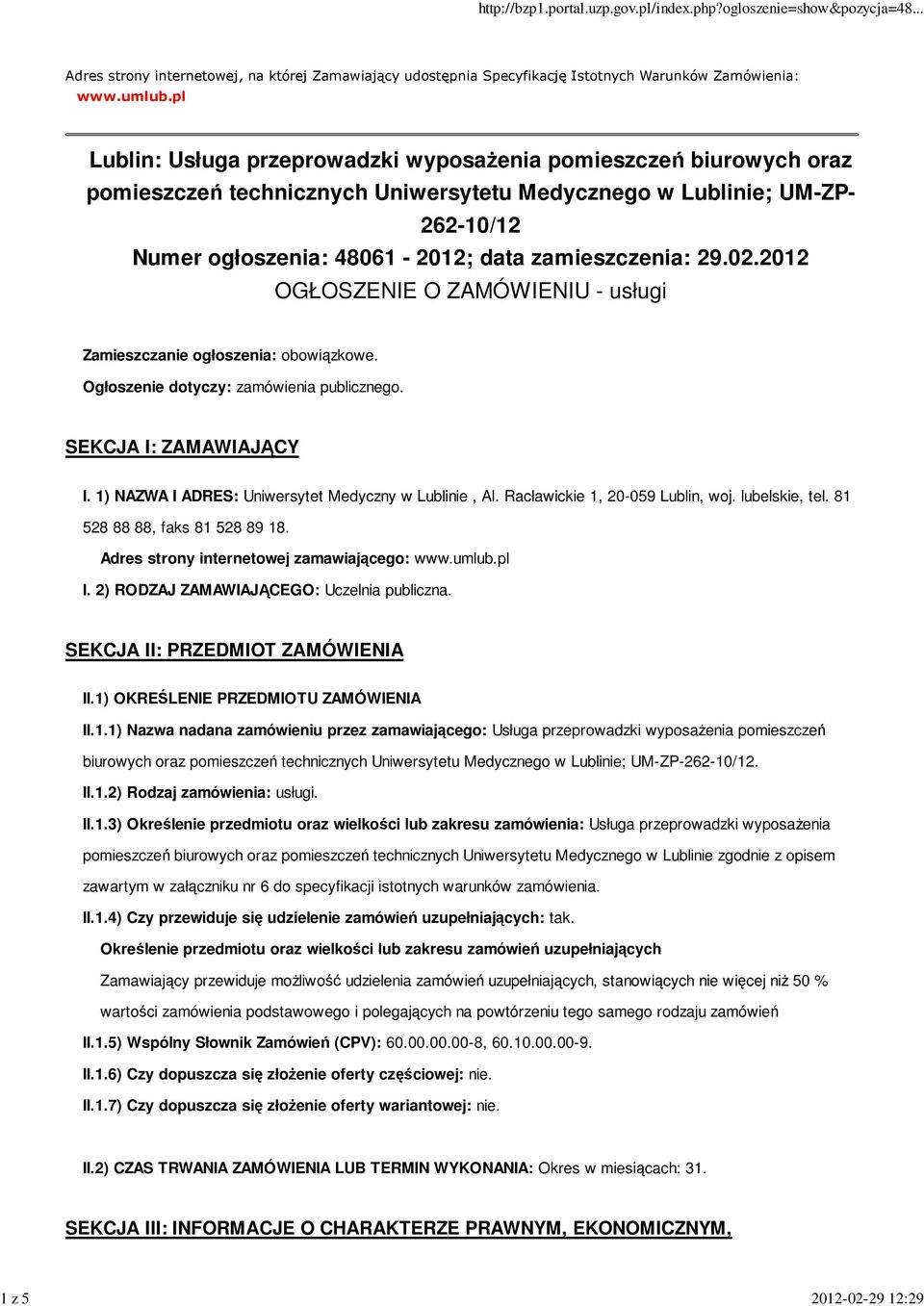 29.02.2012 OGŁOSZENIE O ZAMÓWIENIU - usługi Zamieszczanie ogłoszenia: obowiązkowe. Ogłoszenie dotyczy: zamówienia publicznego. SEKCJA I: ZAMAWIAJĄCY I.