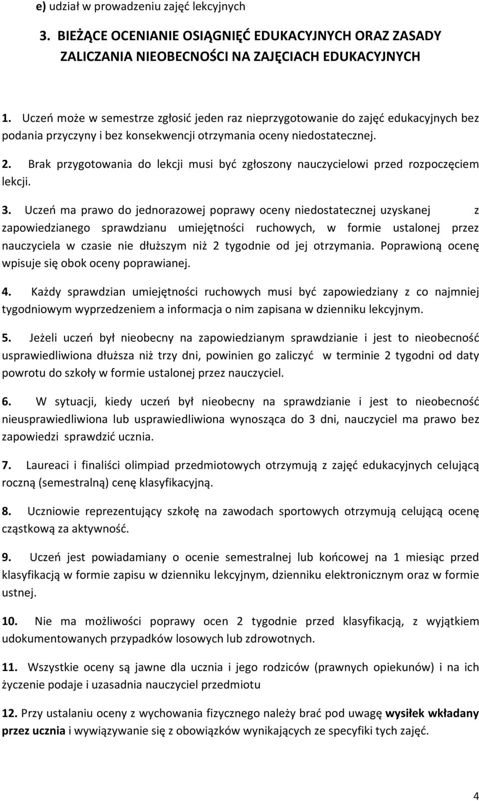 Brak przygotowania do lekcji musi być zgłoszony nauczycielowi przed rozpoczęciem lekcji. 3.