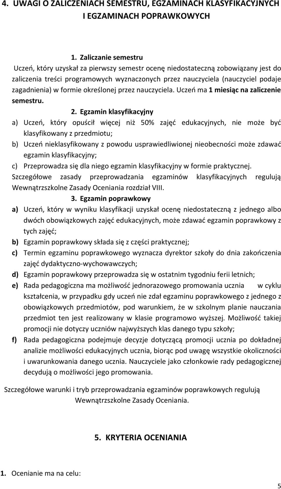 formie określonej przez nauczyciela. Uczeń ma 1 miesiąc na zaliczenie semestru. 2.