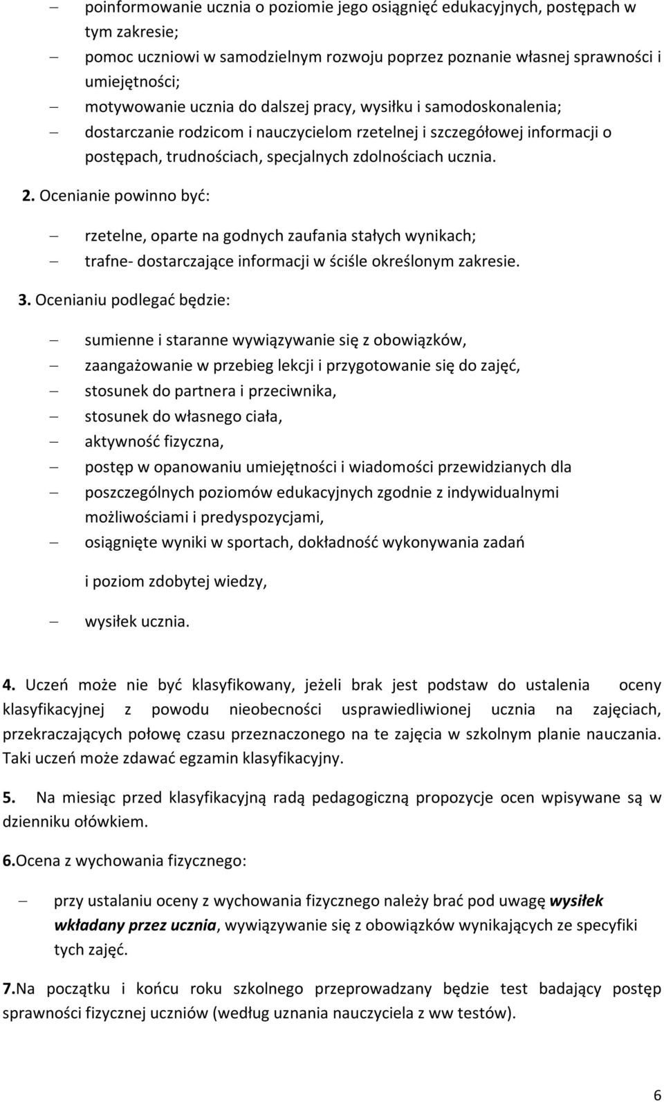 Ocenianie powinno być: rzetelne, oparte na godnych zaufania stałych wynikach; trafne- dostarczające informacji w ściśle określonym zakresie. 3.