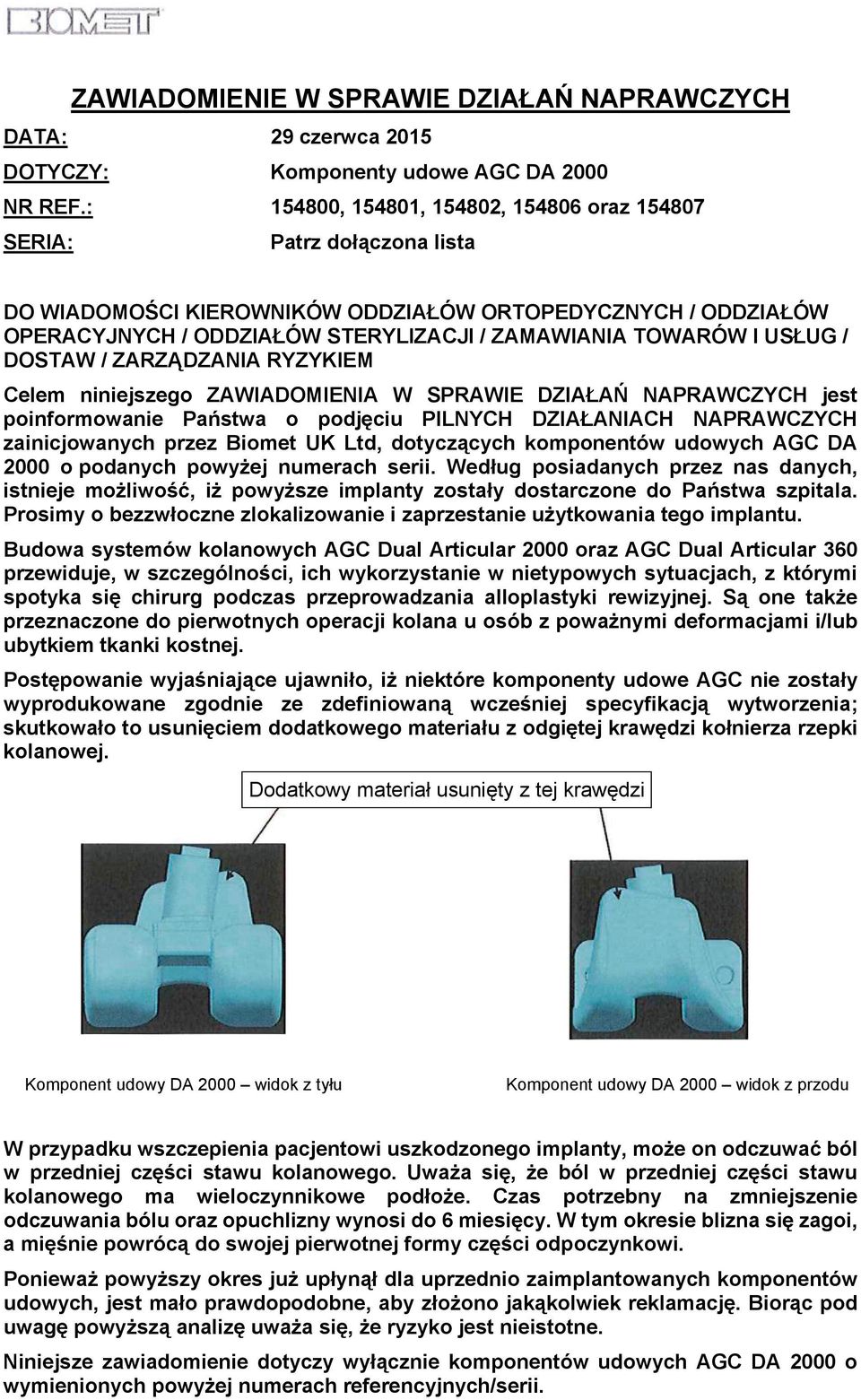 USŁUG / DOSTAW / ZARZĄDZANIA RYZYKIEM Celem niniejszego ZAWIADOMIENIA W SPRAWIE DZIAŁAŃ NAPRAWCZYCH jest poinformowanie Państwa o podjęciu PILNYCH DZIAŁANIACH NAPRAWCZYCH zainicjowanych przez Biomet