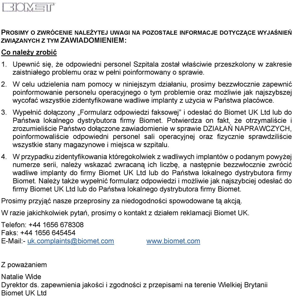 W celu udzielenia nam pomocy w niniejszym działaniu, prosimy bezzwłocznie zapewnić poinformowanie personelu operacyjnego o tym problemie oraz możliwie jak najszybszej wycofać wszystkie