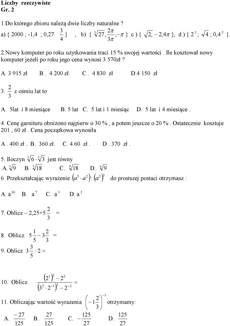 5lat i 8 miesiące B. 5 lat C. 5 lat i miesiąc D. 5 lat i 4 miesiące. 4. Cenę garnituru obniżono najpierw o 0 %, a potem jeszcze o 0 %. Ostatecznie kosztuje 0, 60 zł. Cena początkowa wynosiła A.