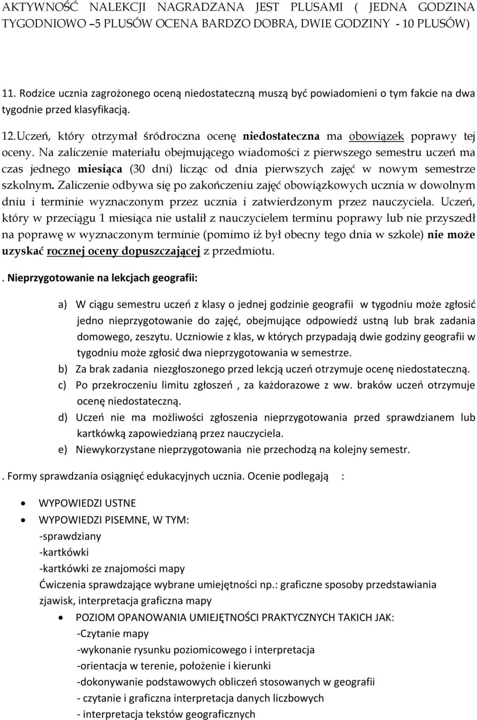 Uczeń, który otrzymał śródroczna ocenę niedostateczna ma obowiązek poprawy tej oceny.