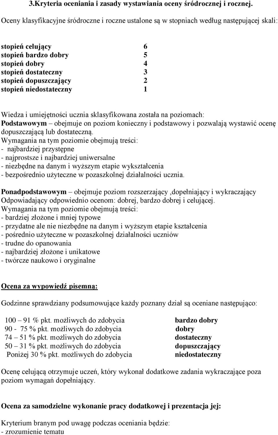 niedostateczny 6 5 4 3 2 1 Wiedza i umiejętności ucznia sklasyfikowana została na poziomach: Podstawowym obejmuje on poziom konieczny i podstawowy i pozwalają wystawić ocenę dopuszczającą lub