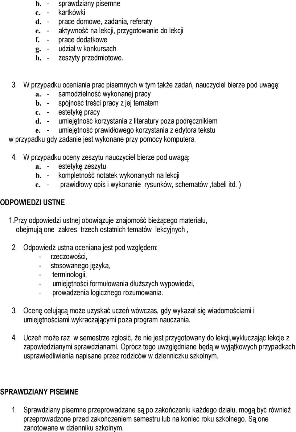 - umiejętność korzystania z literatury poza podręcznikiem e. - umiejętność prawidłowego korzystania z edytora tekstu w przypadku gdy zadanie jest wykonane przy pomocy komputera. 4.