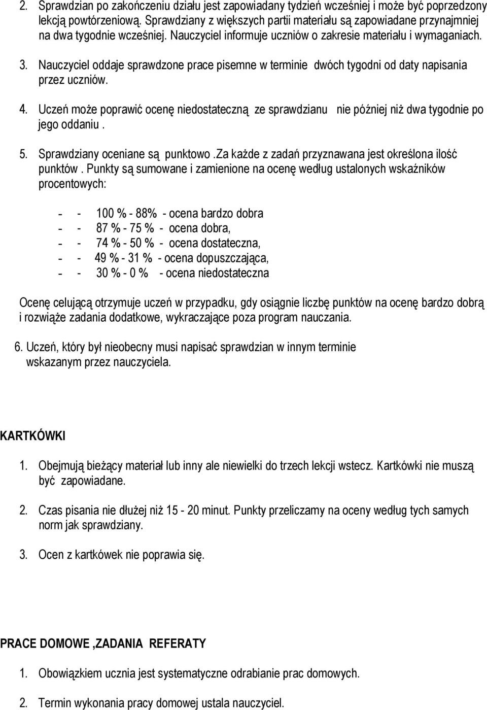 Nauczyciel oddaje sprawdzone prace pisemne w terminie dwóch tygodni od daty napisania przez uczniów. 4.