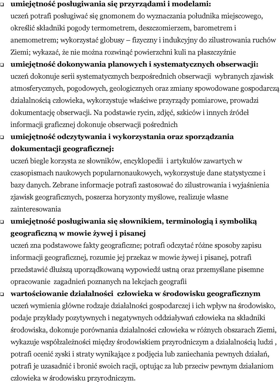 systematycznych obserwacji: uczeń dokonuje serii systematycznych bezpośrednich obserwacji wybranych zjawisk atmosferycznych, pogodowych, geologicznych oraz zmiany spowodowane gospodarczą