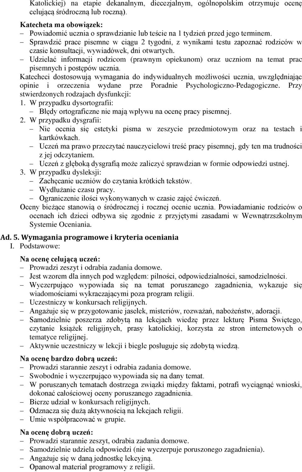 Sprawdzić prace pisemne w ciągu 2 tygodni, z wynikami testu zapoznać rodziców w czasie konsultacji, wywiadówek, dni otwartych.