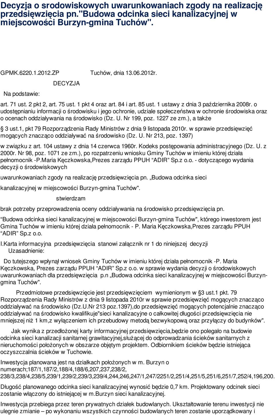 o udostępnianiu informacji o środowisku i jego ochronie, udziale społeczeństwa w ochronie środowiska oraz o ocenach oddziaływania na środowisko (Dz. U. Nr 199, poz. 1227 ze zm.), a także 3 ust.