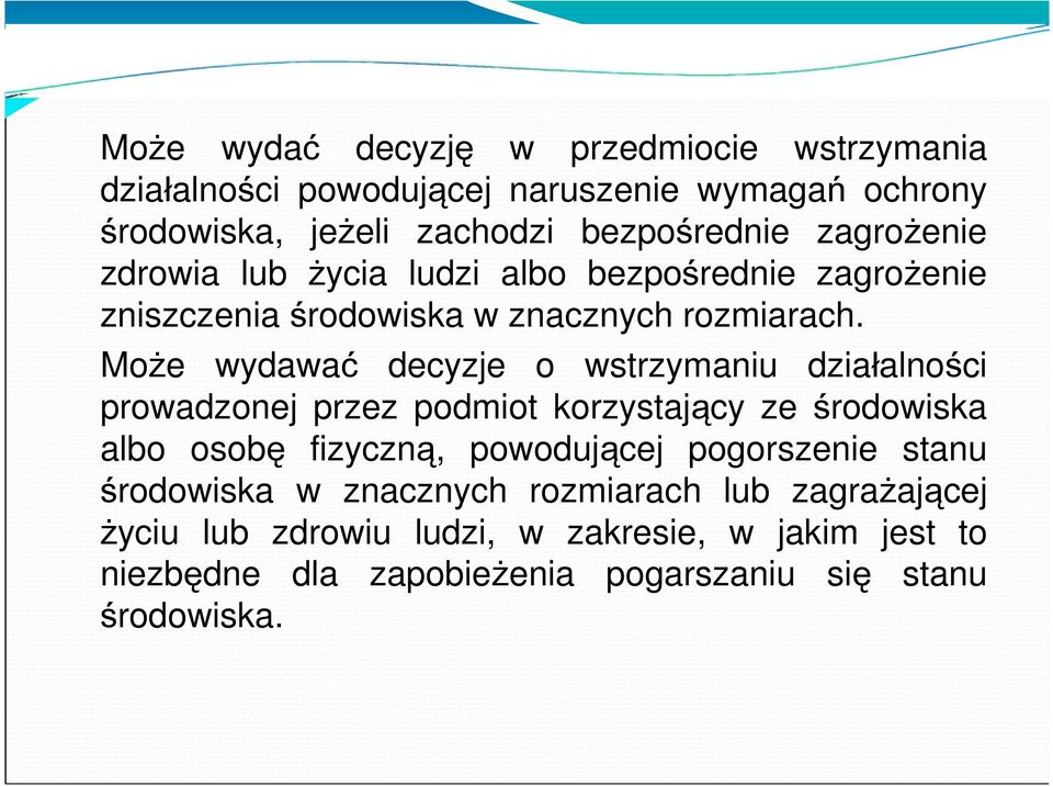 Może wydawać decyzje o wstrzymaniu działalności prowadzonej przez podmiot korzystający ze środowiska albo osobę fizyczną, powodującej