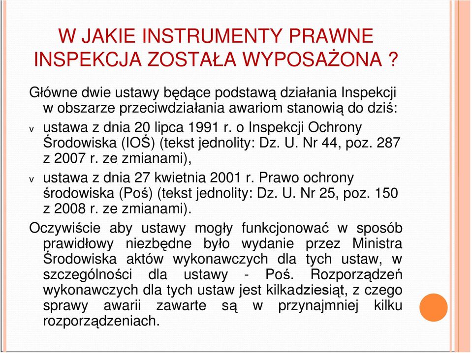 o Inspekcji Ochrony Środowiska (IOŚ) (tekst jednolity: Dz. U. Nr 44, poz. 287 z 2007 r. ze zmianami), v ustawa z dnia 27 kwietnia 2001 r.