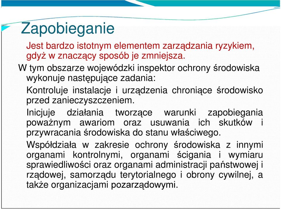 zanieczyszczeniem. Inicjuje działania tworzące warunki zapobiegania poważnym awariom oraz usuwania ich skutków i przywracania środowiska do stanu właściwego.