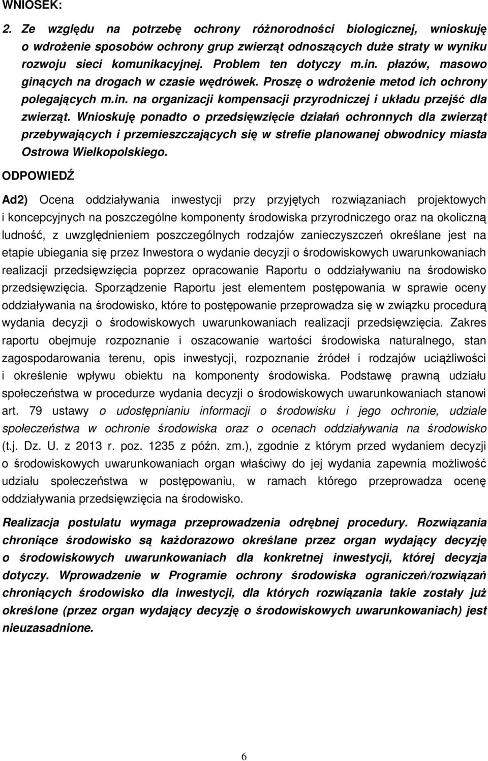 Wnioskuję ponadto o przedsięwzięcie działań ochronnych dla zwierząt przebywających i przemieszczających się w strefie planowanej obwodnicy miasta Ostrowa Wielkopolskiego.