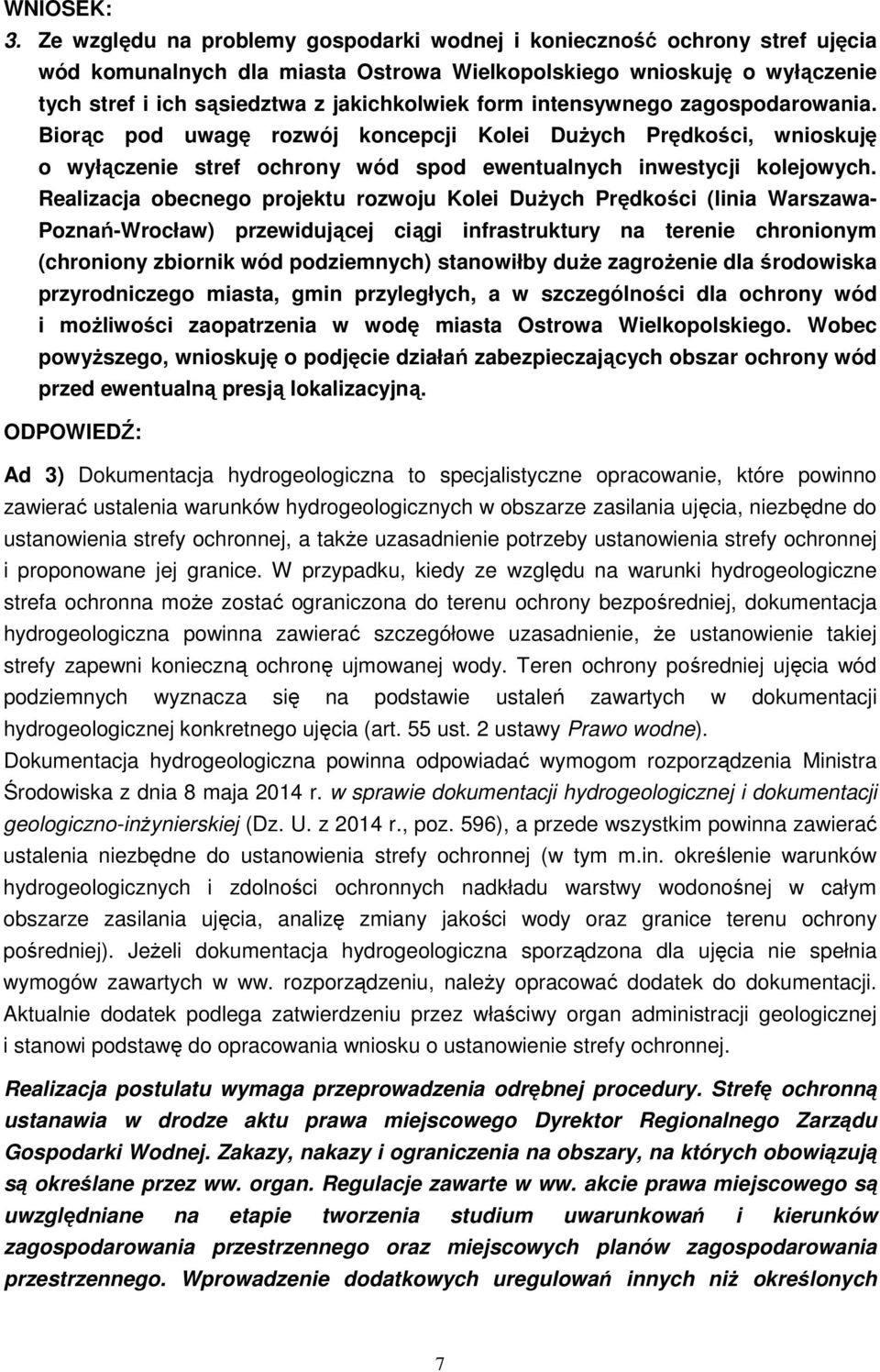 intensywnego zagospodarowania. Biorąc pod uwagę rozwój koncepcji Kolei DuŜych Prędkości, wnioskuję o wyłączenie stref ochrony wód spod ewentualnych inwestycji kolejowych.