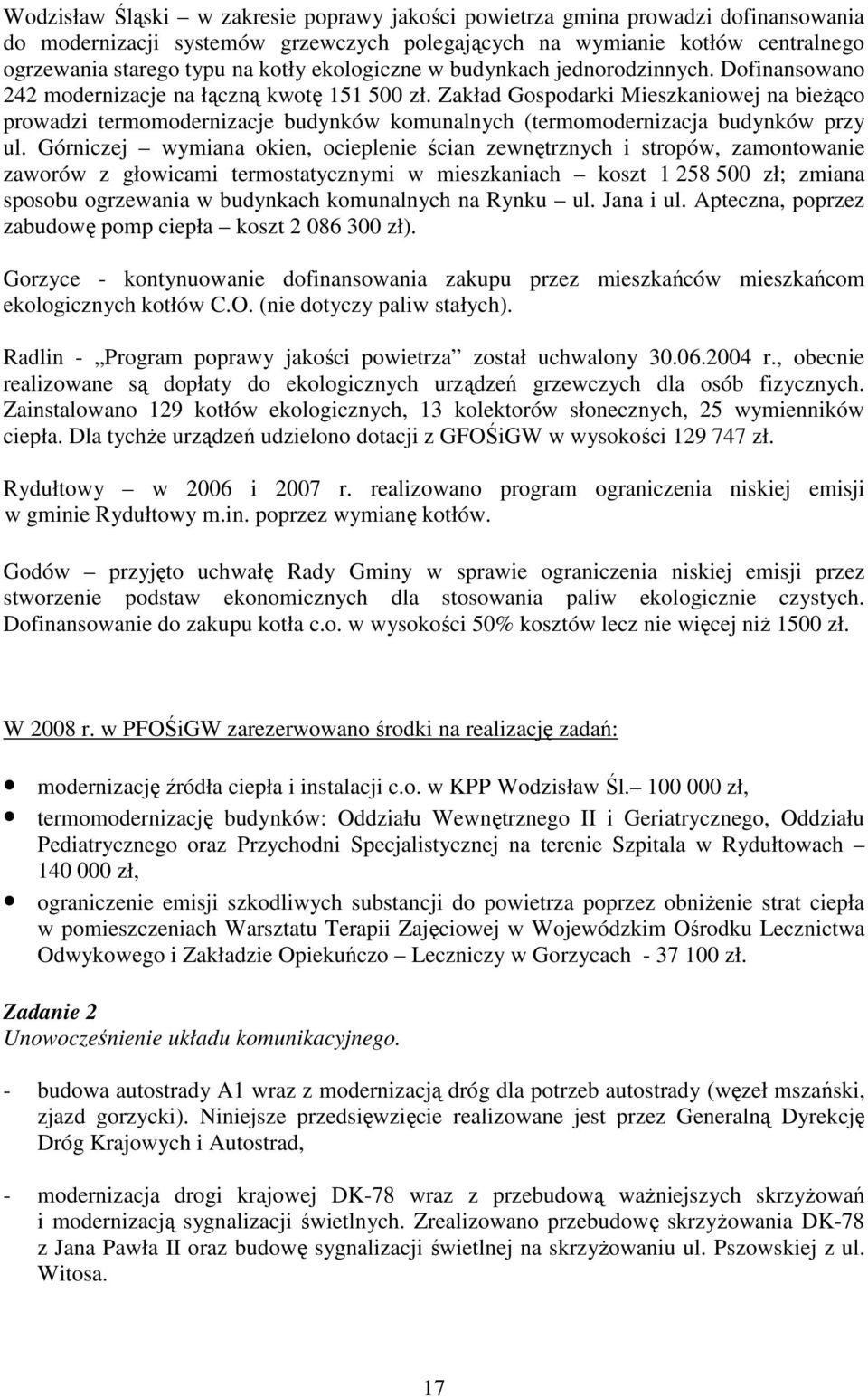 Zakład Gospodarki Mieszkaniowej na bieŝąco prowadzi termomodernizacje budynków komunalnych (termomodernizacja budynków przy ul.