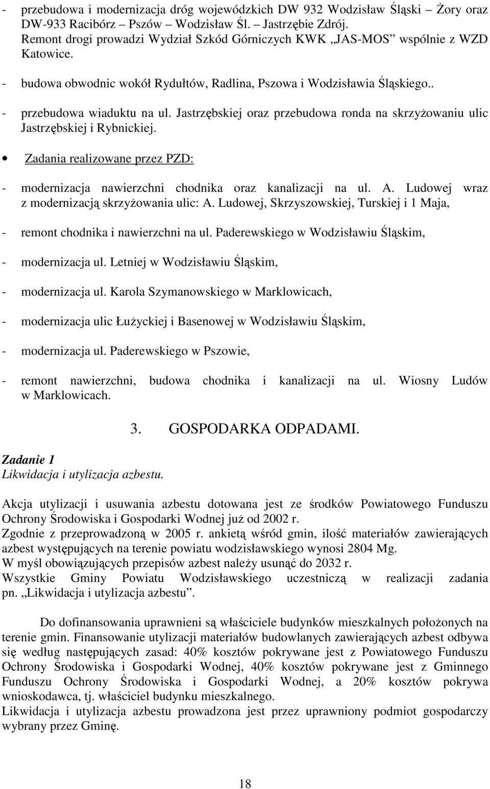 Jastrzębskiej oraz przebudowa ronda na skrzyŝowaniu ulic Jastrzębskiej i Rybnickiej. Zadania realizowane przez PZD: - modernizacja nawierzchni chodnika oraz kanalizacji na ul. A.