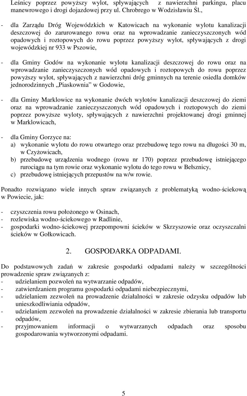 powyŝszy wylot, spływających z drogi wojewódzkiej nr 933 w Pszowie, - dla Gminy Godów na wykonanie wylotu kanalizacji deszczowej do rowu oraz na wprowadzanie zanieczyszczonych wód opadowych i