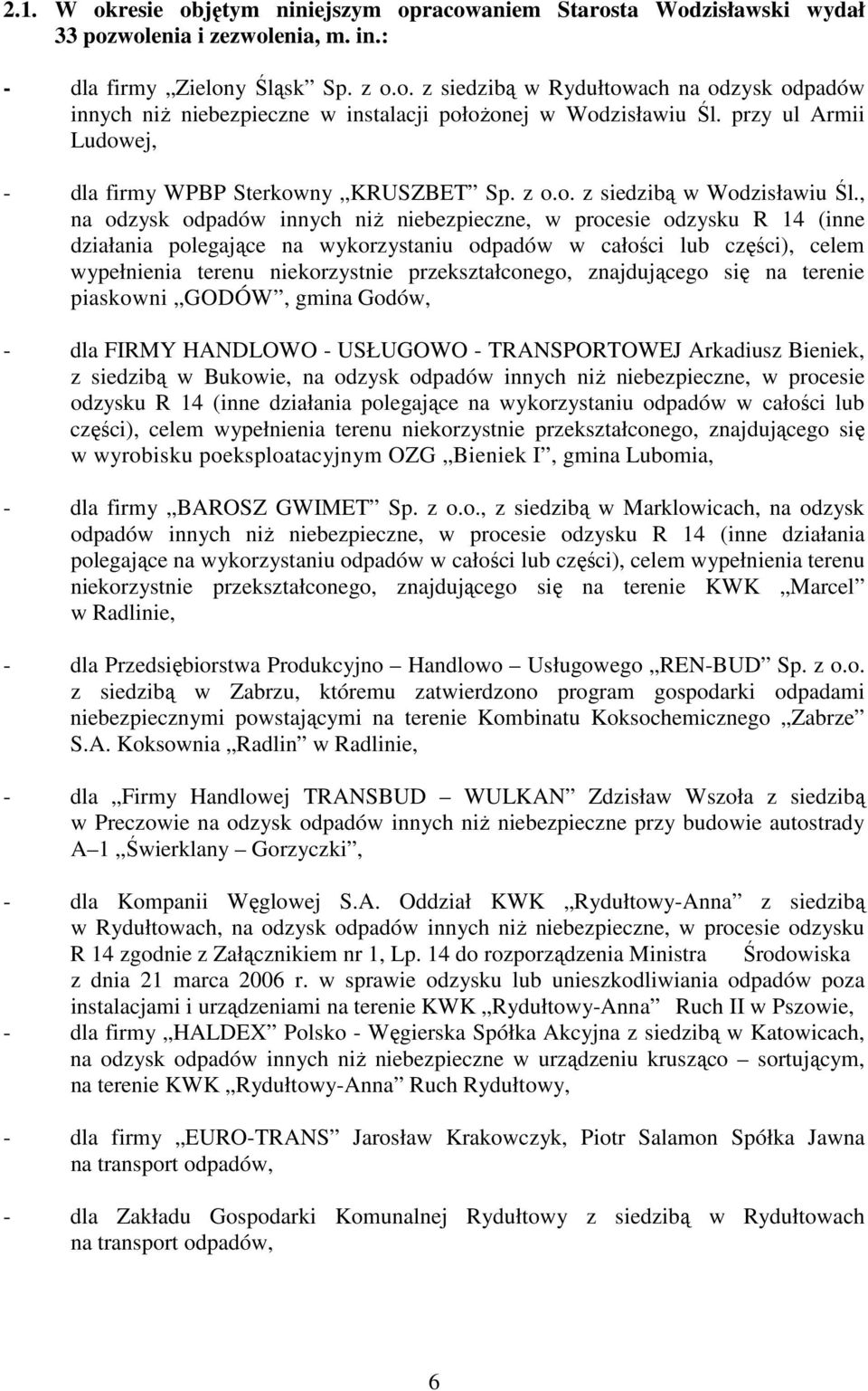 , na odzysk odpadów innych niŝ niebezpieczne, w procesie odzysku R 14 (inne działania polegające na wykorzystaniu odpadów w całości lub części), celem wypełnienia terenu niekorzystnie