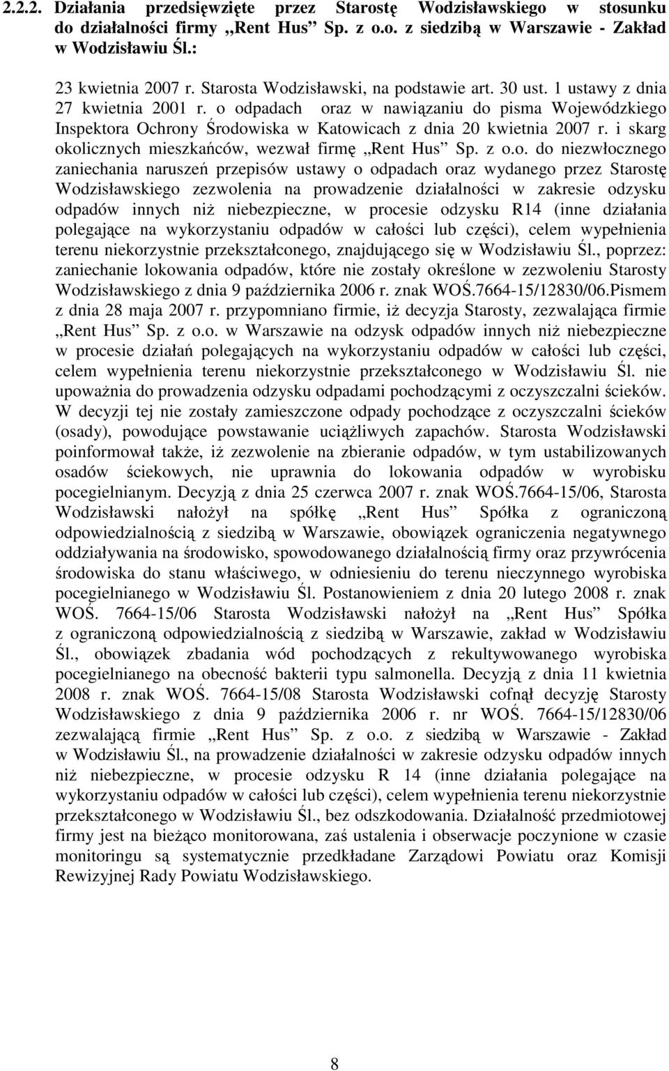 o odpadach oraz w nawiązaniu do pisma Wojewódzkiego Inspektora Ochrony Środowiska w Katowicach z dnia 20 kwietnia 2007 r. i skarg okolicznych mieszkańców, wezwał firmę Rent Hus Sp. z o.o. do