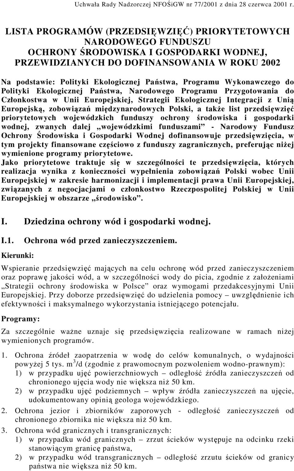 Programu Wykonawczego do Polityki Ekologicznej Państwa, Narodowego Programu Przygotowania do Członkostwa w Unii Europejskiej, Strategii Ekologicznej Integracji z Unią Europejską, zobowiązań