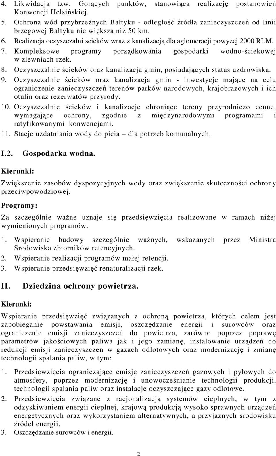 Realizacja oczyszczalni ścieków wraz z kanalizacją dla aglomeracji powyżej 2000 RLM. 7. Kompleksowe programy porządkowania gospodarki wodno-ściekowej w zlewniach rzek. 8.