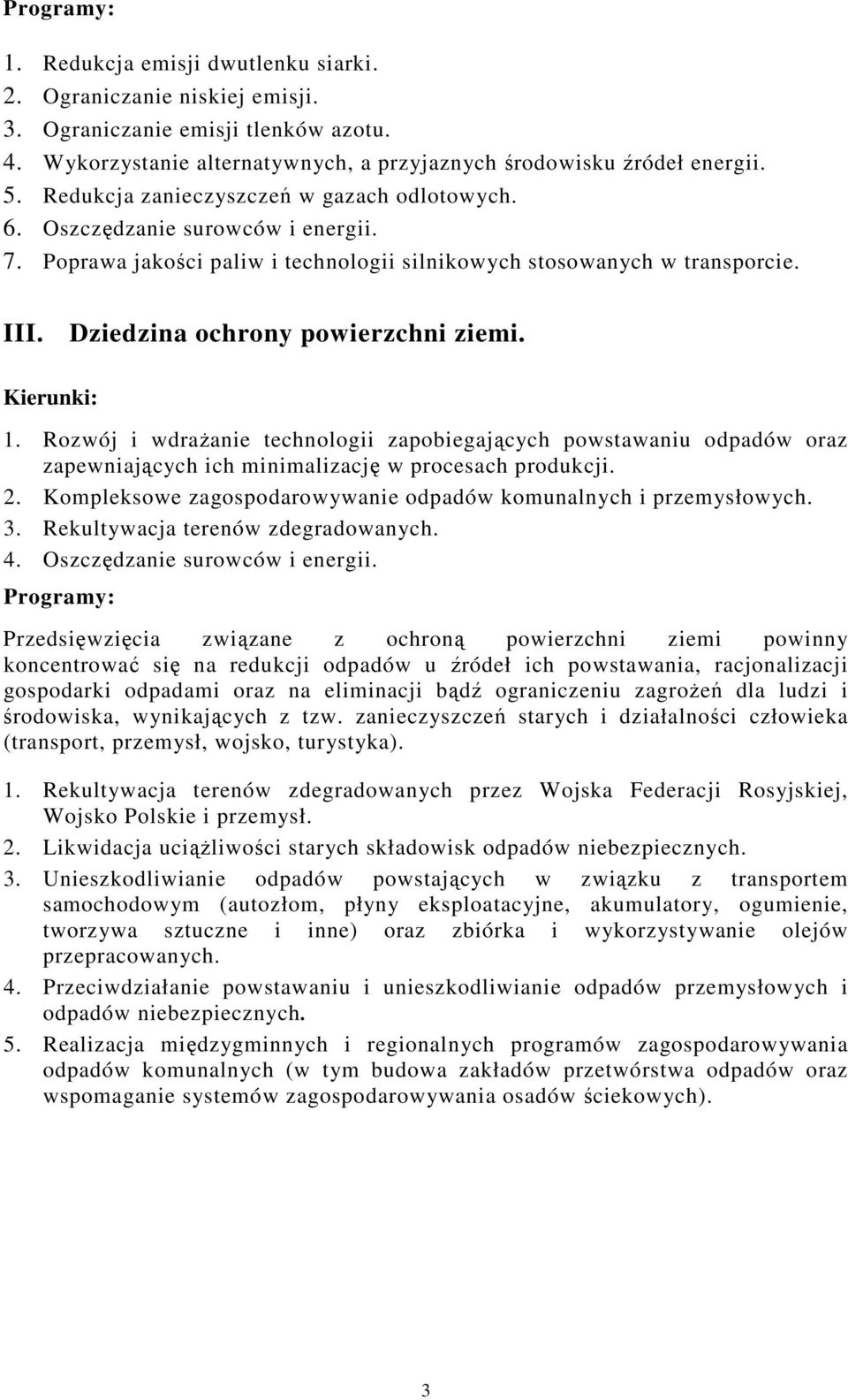 1. Rozwój i wdrażanie technologii zapobiegających powstawaniu odpadów oraz zapewniających ich minimalizację w procesach produkcji. 2.