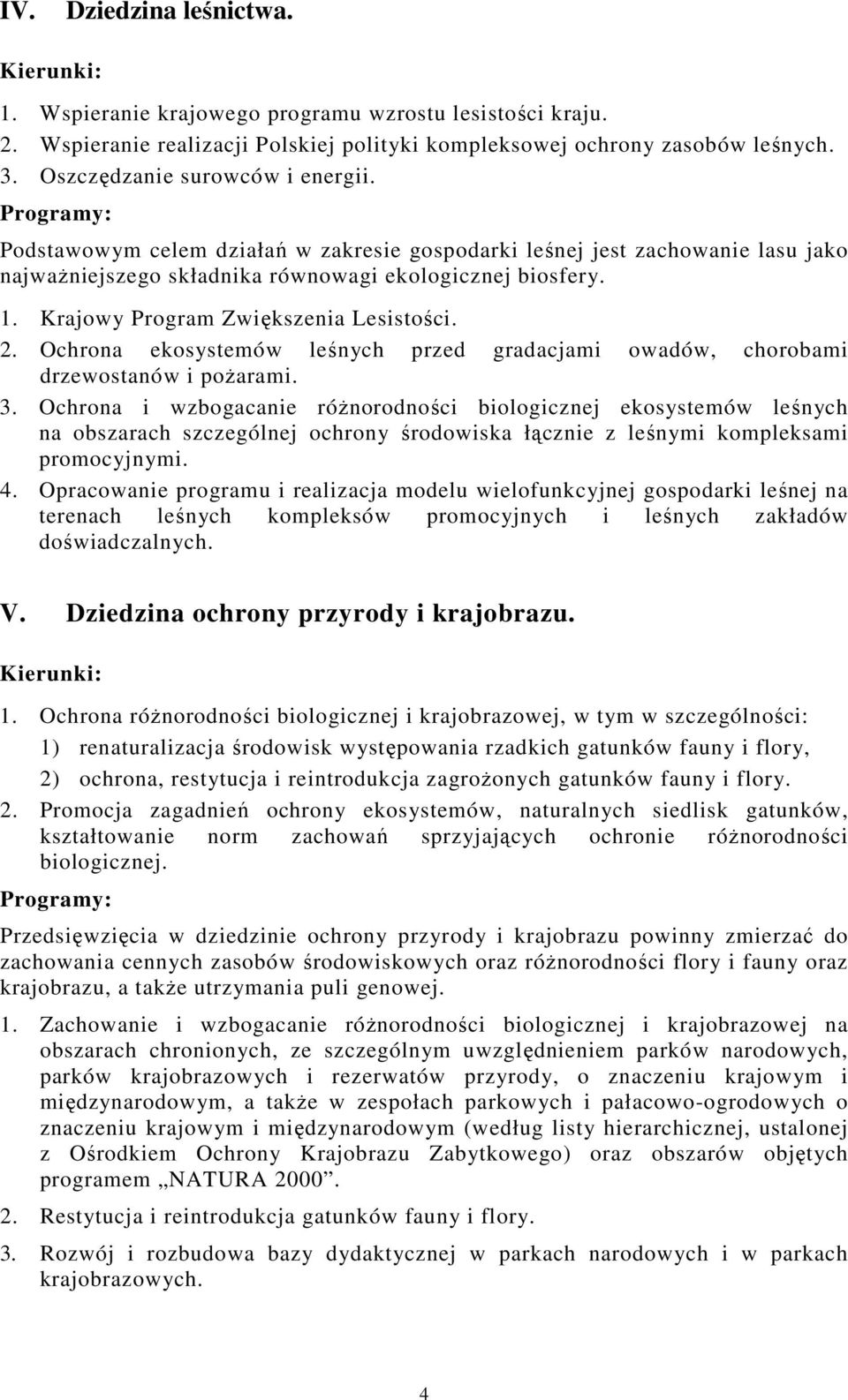 Ochrona ekosystemów leśnych przed gradacjami owadów, chorobami drzewostanów i pożarami. 3.