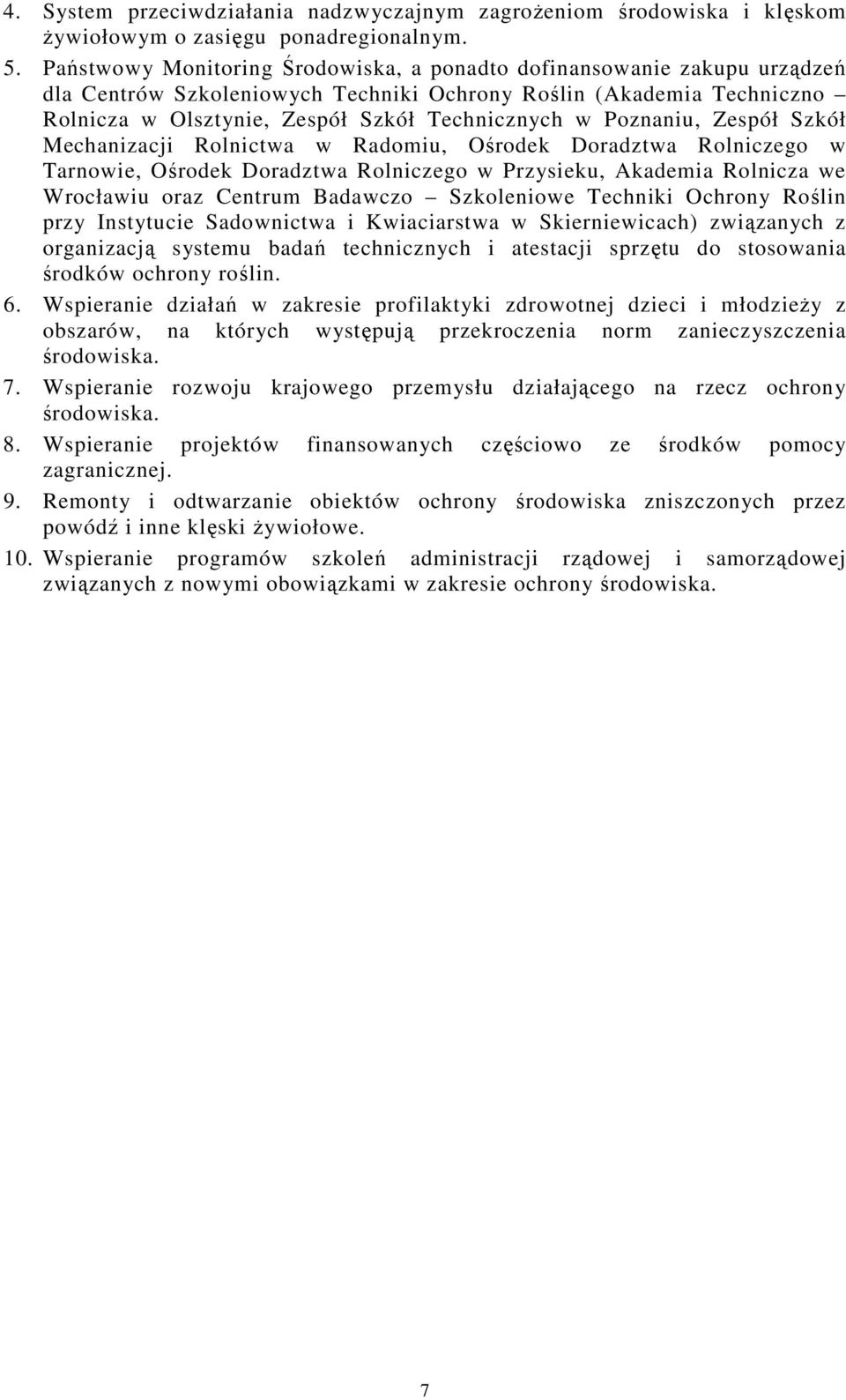 Poznaniu, Zespół Szkół Mechanizacji Rolnictwa w Radomiu, Ośrodek Doradztwa Rolniczego w Tarnowie, Ośrodek Doradztwa Rolniczego w Przysieku, Akademia Rolnicza we Wrocławiu oraz Centrum Badawczo