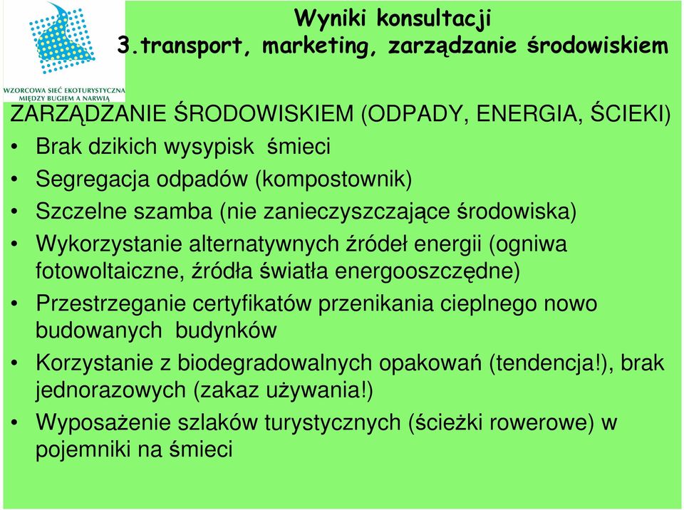 odpadów (kompostownik) Szczelne szamba (nie zanieczyszczające środowiska) Wykorzystanie alternatywnych źródeł energii (ogniwa fotowoltaiczne,