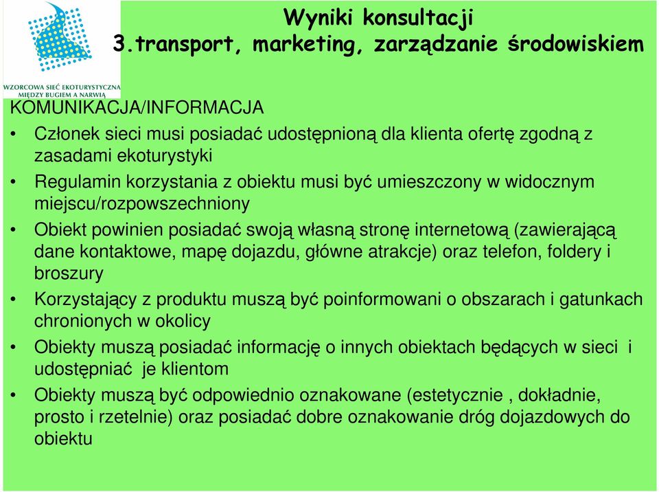 obiektu musi być umieszczony w widocznym miejscu/rozpowszechniony Obiekt powinien posiadać swoją własną stronę internetową (zawierającą dane kontaktowe, mapę dojazdu, główne atrakcje) oraz