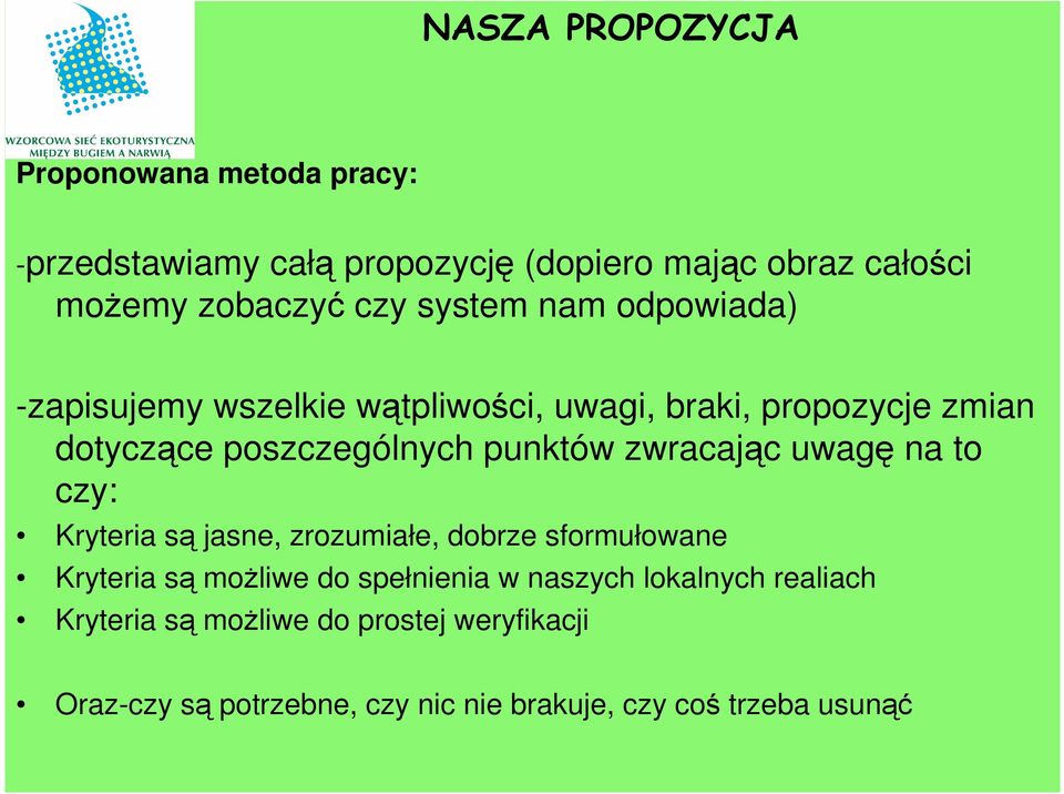 zwracając uwagę na to czy: Kryteria są jasne, zrozumiałe, dobrze sformułowane Kryteria są możliwe do spełnienia w naszych