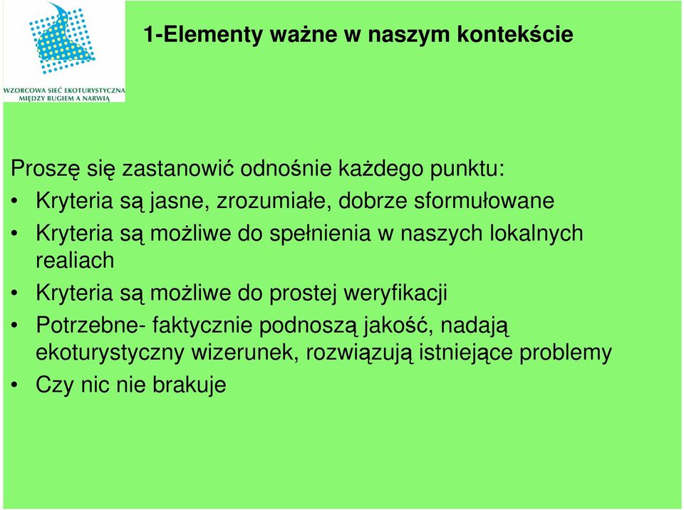 naszych lokalnych realiach Kryteria są możliwe do prostej weryfikacji Potrzebne-