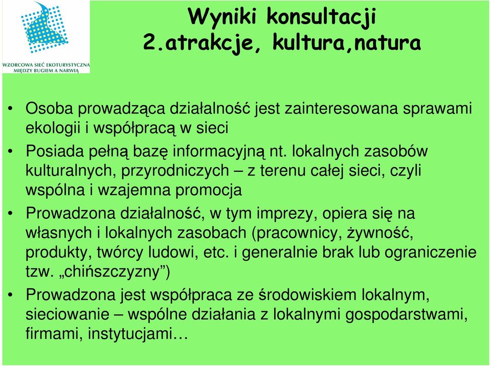 lokalnych zasobów kulturalnych, przyrodniczych z terenu całej sieci, czyli wspólna i wzajemna promocja Prowadzona działalność, w tym imprezy, opiera