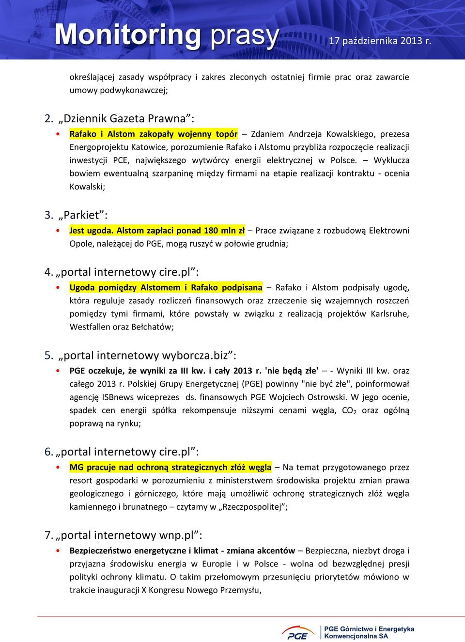 inwestycji PCE, największego wytwórcy energii elektrycznej w Polsce. Wyklucza bowiem ewentualną szarpaninę między firmami na etapie realizacji kontraktu - ocenia Kowalski; 3. Parkiet : Jest ugoda.