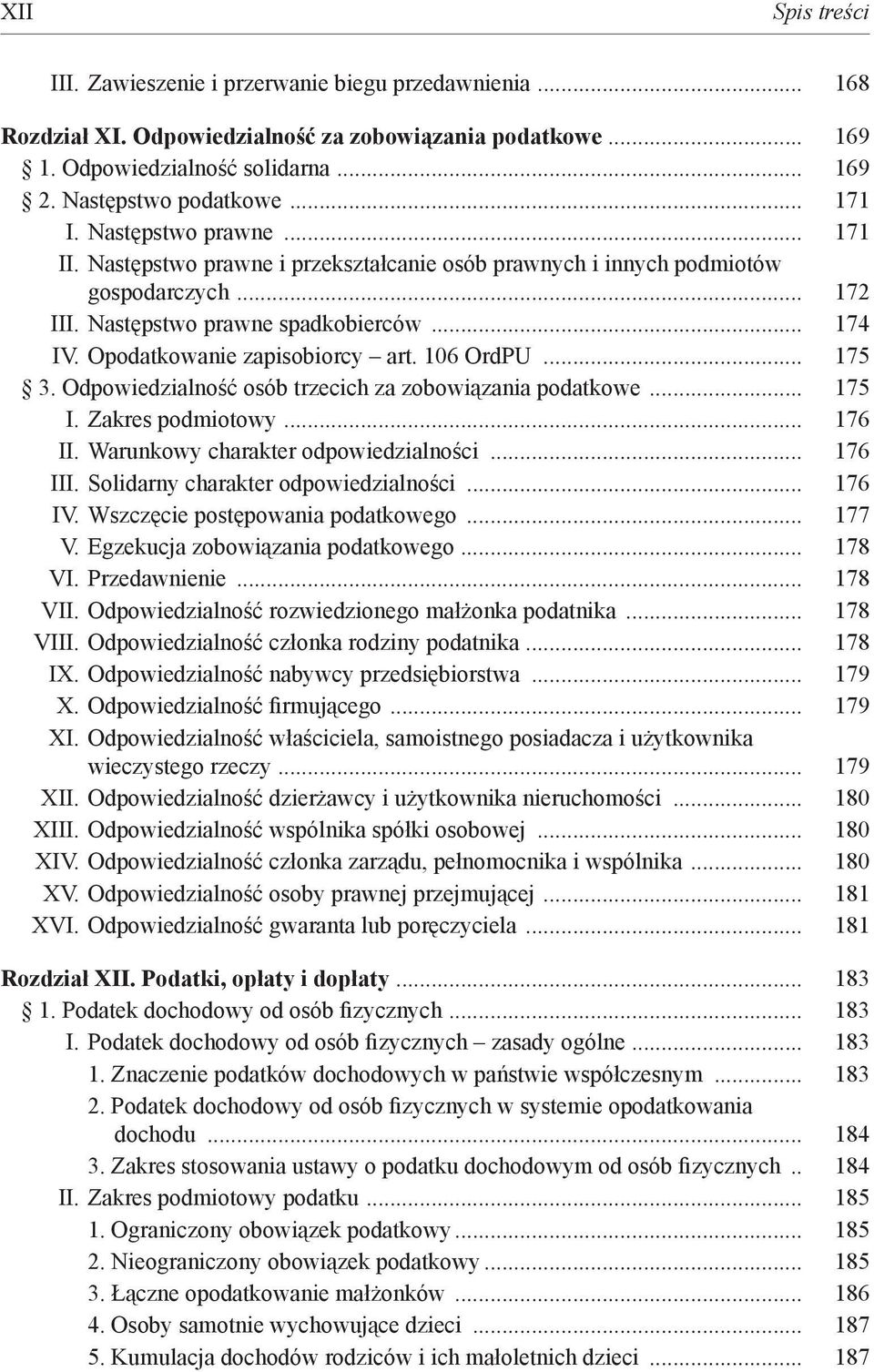 Opodatkowanie zapisobiorcy art. 106 OrdPU... 175 3. Odpowiedzialność osób trzecich za zobowiązania podatkowe... 175 I. Zakres podmiotowy... 176 II. Warunkowy charakter odpowiedzialności... 176 III.